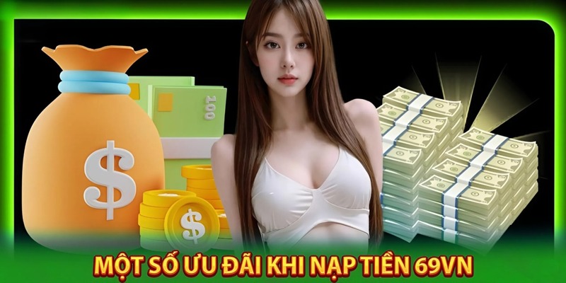 Ưu đãi cực kì hấp dẫn dành cho hội viên khi nạp tiền 69VN