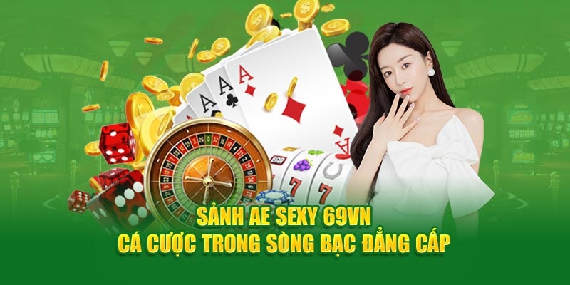 Các sản phẩm và dịch vụ có tại AE Sexy 69VN